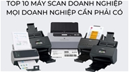 Top 10 máy scan doanh nghiệp cần phải có 2023